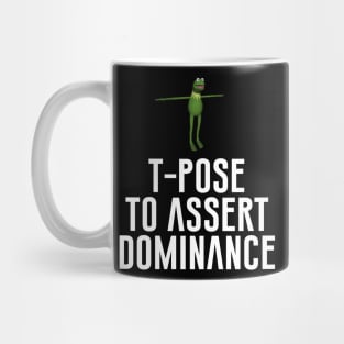 T-Pose To Assert Dominance Mug